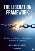 The Liberation Framework — The Practical Guide to Forgiveness as Personal Freedom