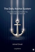 The Daily Anchor System — Three Daily Moments That Put You Back Inside Your Own Life