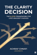 The Clarity Decision — The 6-Step Framework for Life's Biggest Choices